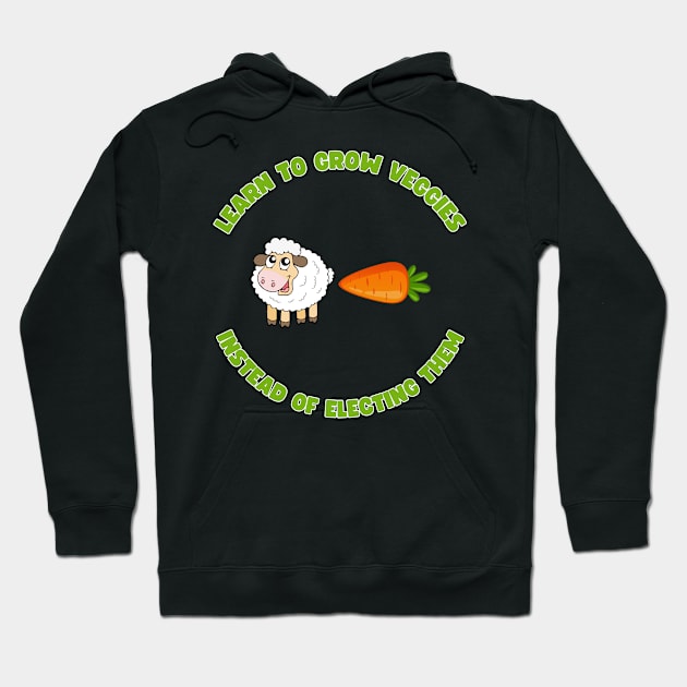 Learn to grow veggies instead of electing them Hoodie by la chataigne qui vole ⭐⭐⭐⭐⭐